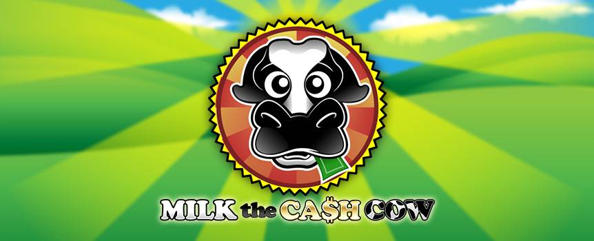 Cash rules everything around you and there’s no better way to score a large batch of it than by playing Milk the Cash Cow, an exciting 3-reel slot that’s your ticket to striking it rich. Like the farmer milks his cow to pay his bills, your spins will be milking this cash cow to make it start squirting cash. Savor the rewards that this one-of-a-kind cow provides and keep your eyes open for the Cash Cow symbols that multiply your winnings. So hit the dirt and spin away to start milking your way to riches.