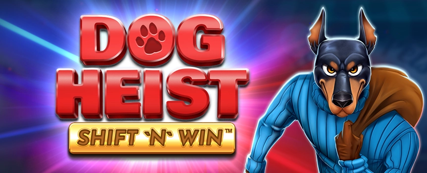 Dog Heist Shift ’n’ Win is a 3 Row, 5 Reel, 10 Payline pokie with Gigantic Cash Payouts up to 1,400x your stake on offer! Play now.

